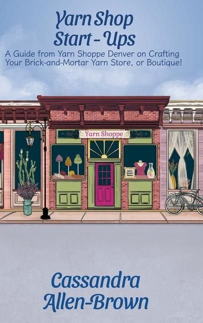 Produktbild: Yarn Shop Start-Ups: A Guide from Yarn Shoppe Denver on Crafting your Brick-and-Mortar Yarn Store, or Boutique!