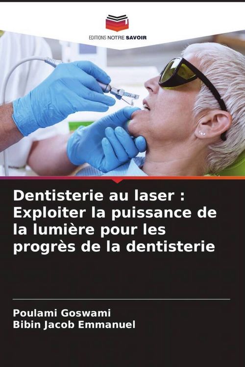 Produktbild: Dentisterie au laser : Exploiter la puissance de la lumi&egrave;re pour les progr&egrave;s de la dentisterie