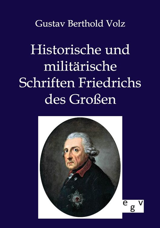 Produktbild: Historische und milit&auml;rische Schriften Friedrichs des Gro&szlig;en