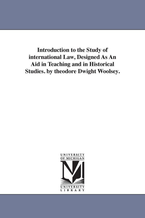 Produktbild: Introduction to the Study of international Law, Designed As An Aid in Teaching and in Historical Studies. by theodore Dwight Woolsey.