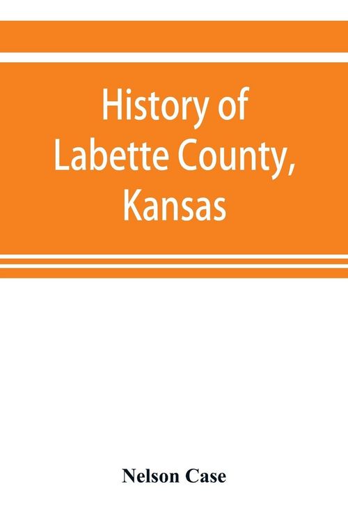 Produktbild: History of Labette County, Kansas, from the first settlement to the close of 1892
