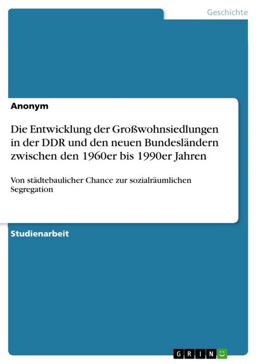 Produktbild: Die Entwicklung der Gro&szlig;wohnsiedlungen in der DDR und den neuen Bundesl&auml;ndern zwischen den 1960er bis 1990er Jahren