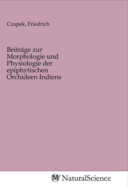 Produktbild: Beitr&auml;ge zur Morphologie und Physiologie der epiphytischen Orchideen Indiens