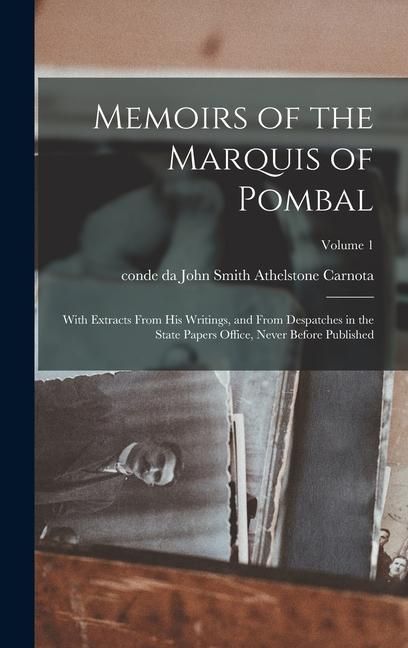 Produktbild: Memoirs of the Marquis of Pombal: With Extracts From his Writings, and From Despatches in the State Papers Office, Never Before Published; Volume 1