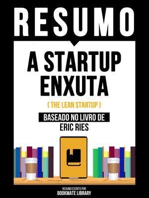 Produktbild: Resumo - A Startup Enxuta (The Lean Startup) - Baseado No Livro De Eric Ries