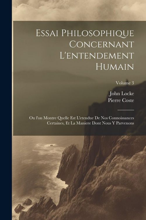 Produktbild: Essai philosophique concernant l'entendement humain: Ou l'on montre quelle est l'etendue de nos connoissances certaines, et la maniere dont nous y par