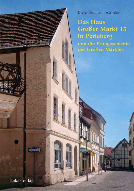 Produktbild: Das Haus Gro&szlig;er Markt 15 in Perleberg und die Fr&uuml;hgeschichte des Gro&szlig;en Marktes