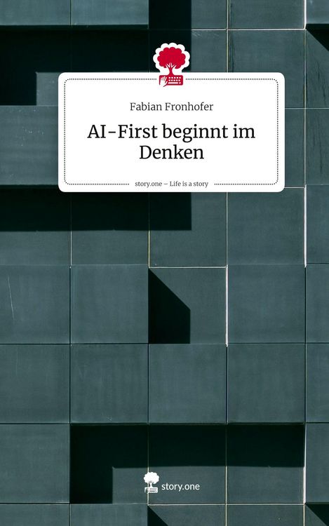 Produktbild: AI-First beginnt im Denken. Life is a Story - story.one