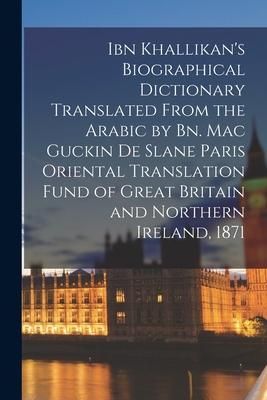 Produktbild: Ibn Khallikan's Biographical Dictionary Translated From the Arabic by Bn. Mac Guckin De Slane Paris Oriental Translation Fund of Great Britain and Nor