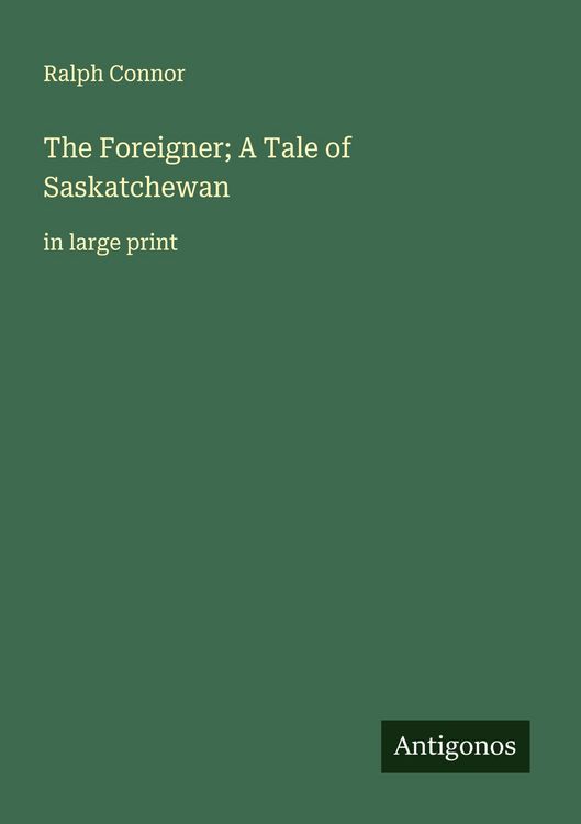 Produktbild: The Foreigner; A Tale of Saskatchewan