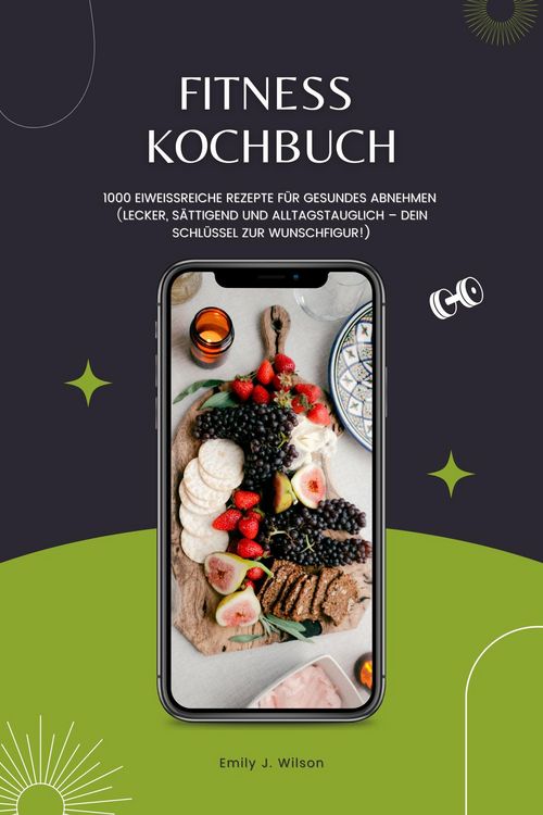 Produktbild: Fitness Kochbuch: 1000 Eiwei&szlig;reiche Rezepte f&uuml;r gesundes Abnehmen (Lecker, s&auml;ttigend und alltagstauglich - dein Schl&uuml;ssel zur Wunschfigur!)