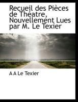 Produktbild: Recueil Des Pi Ces de Th Atre, Nouvellement Lues Par M. Le Texier