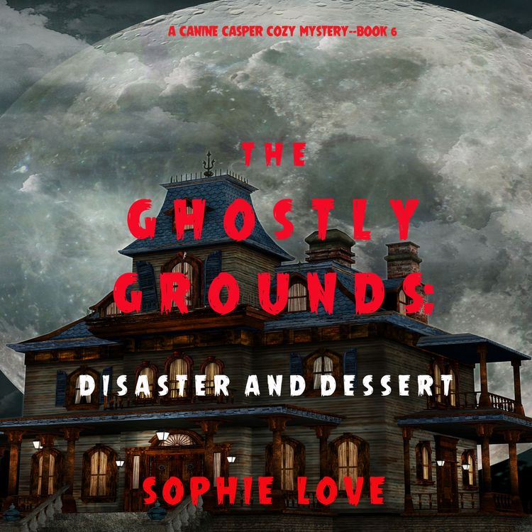 Produktbild: The Ghostly Grounds: Disaster and Dessert (A Canine Casper Cozy Mystery&mdash;Book 6)