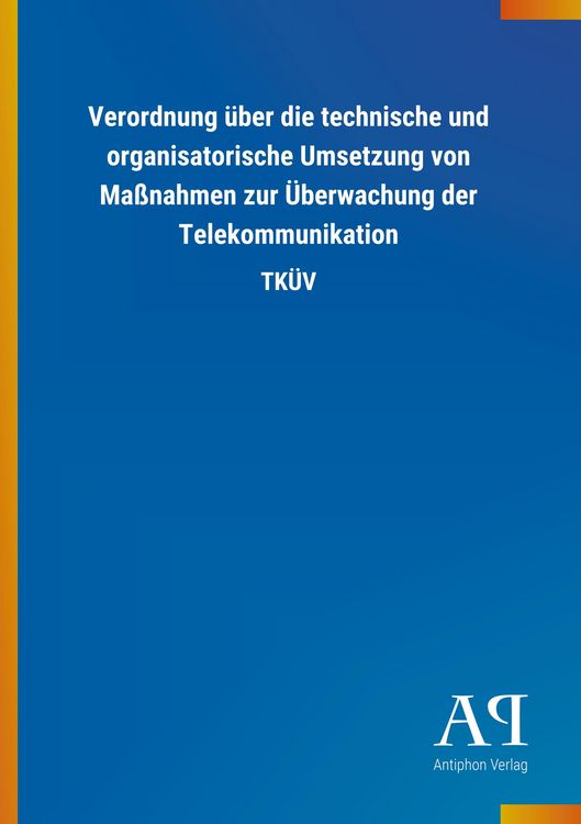 Produktbild: Verordnung &uuml;ber die technische und organisatorische Umsetzung von Ma&szlig;nahmen zur &Uuml;berwachung der Telekommunikation