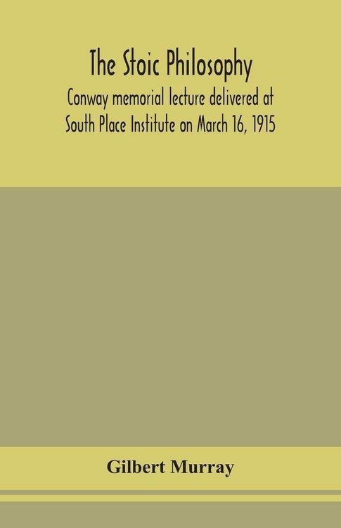 Produktbild: The Stoic Philosophy; Conway Memorial Lecture Delivered At South Place Institute On March 16, 1915