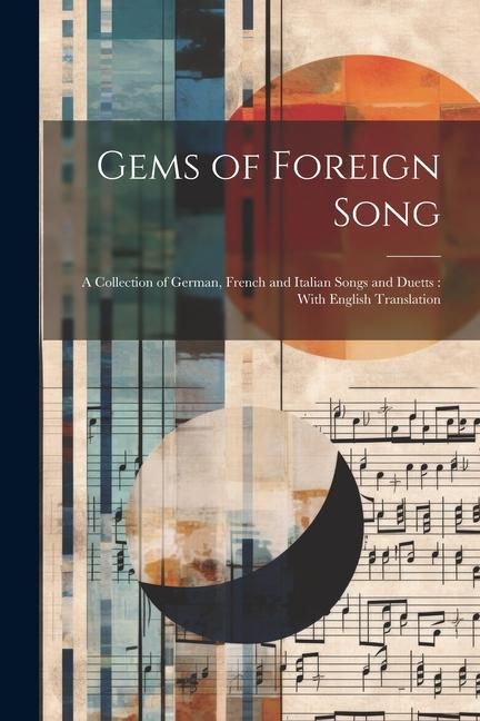 Produktbild: Gems of Foreign Song: A Collection of German, French and Italian Songs and Duetts: With English Translation