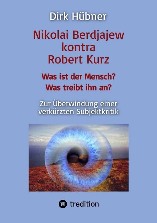 Produktbild: Nikolai Berdjajew kontra Robert Kurz. Was ist der Mensch? Was treibt ihn an? Zur &Uuml;berwindung einer verk&uuml;rzten Subjektkritik.