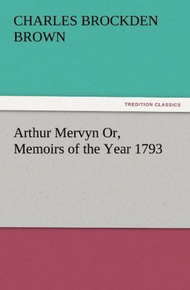 Produktbild: Arthur Mervyn Or, Memoirs of the Year 1793