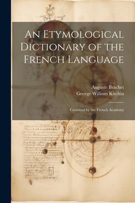 Produktbild: An Etymological Dictionary of the French Language: Crowned by the French Academy