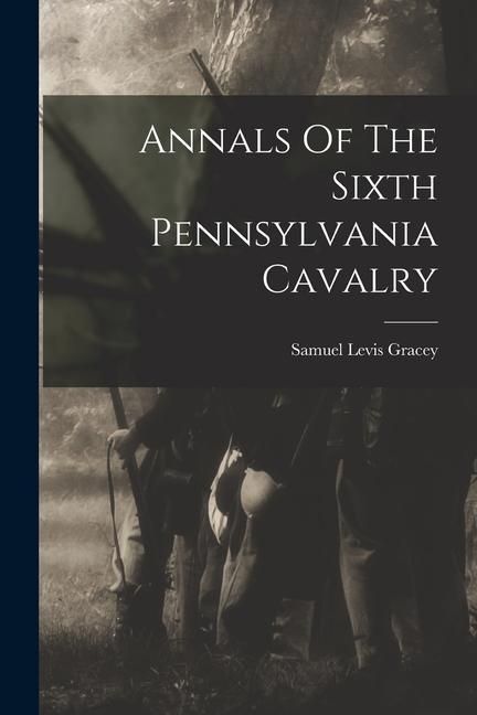 Produktbild: Annals Of The Sixth Pennsylvania Cavalry