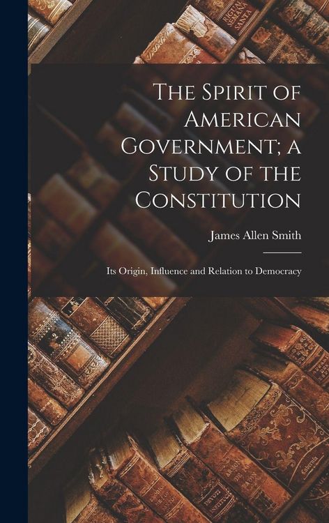 Produktbild: The Spirit of American Government; a Study of the Constitution