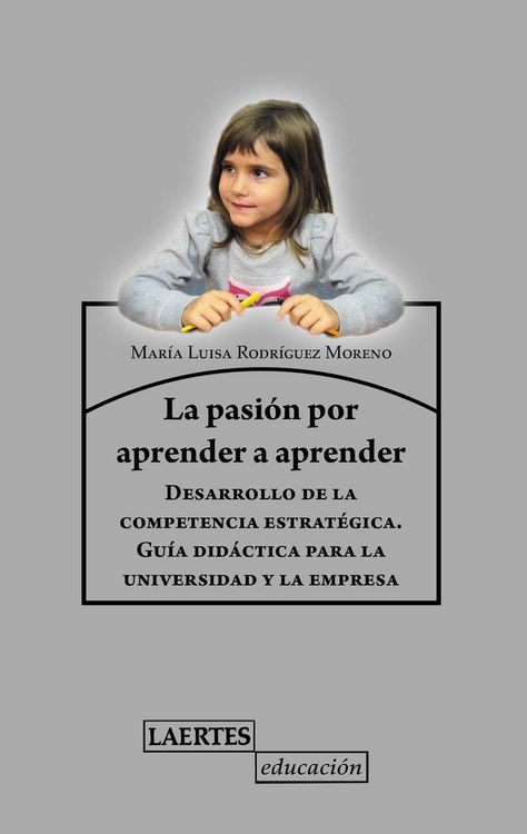 Produktbild: La pasi&oacute;n de aprender a aprender : desarrollo de la competencia estrat&eacute;gica : gu&iacute;a did&aacute;ctica para la universidad y la empresa