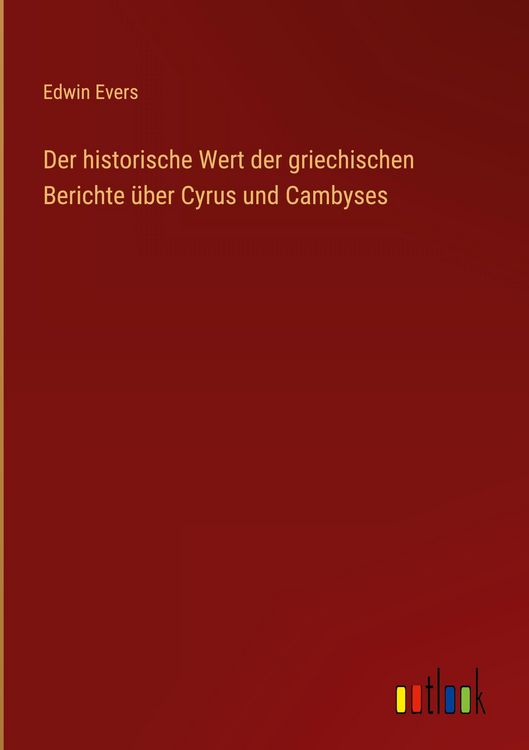 Produktbild: Der historische Wert der griechischen Berichte &uuml;ber Cyrus und Cambyses