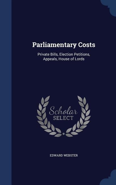 Produktbild: Parliamentary Costs: Private Bills, Election Petitions, Appeals, House of Lords