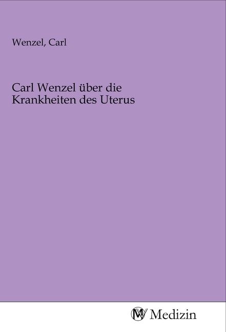 Produktbild: Carl Wenzel &uuml;ber die Krankheiten des Uterus