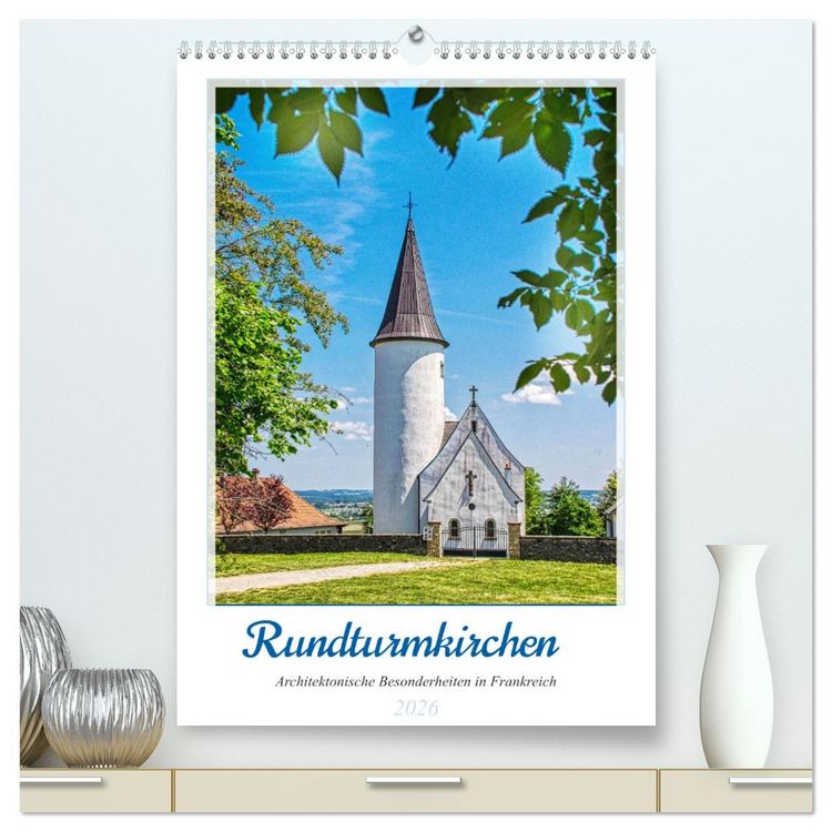 Produktbild: Rundturmkirchen - Architektonische Besonderheiten in Frankreich (hochwertiger Premium Wandkalender 2026 DIN A2 hoch), Kunstdruck in Hochglanz