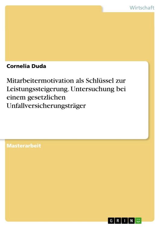 Produktbild: Mitarbeitermotivation als Schl&uuml;ssel zur Leistungssteigerung, untersucht am Beispiel eines gesetzlichen Unfallversicherungstr&auml;gers