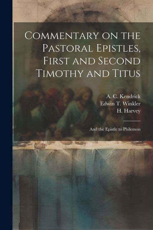 Produktbild: Commentary on the Pastoral Epistles, First and Second Timothy and Titus; and the Epistle to Philemon