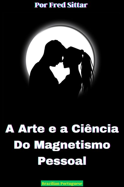 Produktbild: A Arte e a Ci&ecirc;ncia do Magnetismo Pessoal