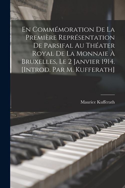 Produktbild: En comm&eacute;moration de la premi&egrave;re repr&eacute;sentation de Parsifal au Th&eacute;ater royal de la Monnaie &agrave; Bruxelles, le 2 janvier 1914. [Introd. par M. Kufferath]