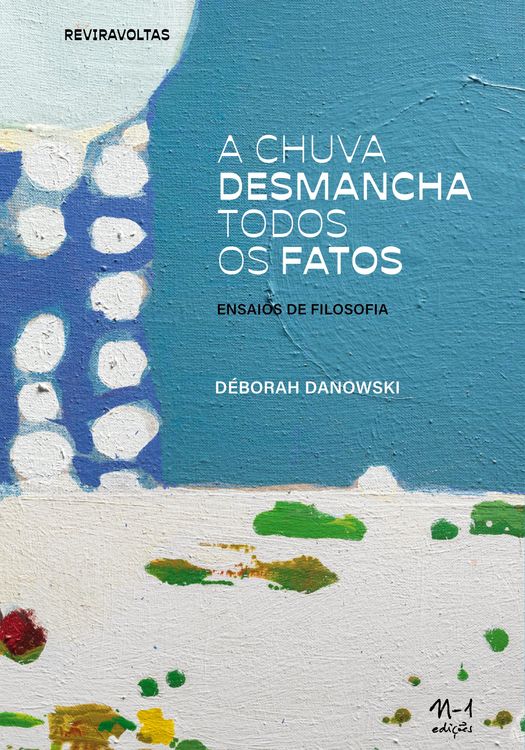 Produktbild: A chuva desmancha todos os fatos: ensaios de filosofia