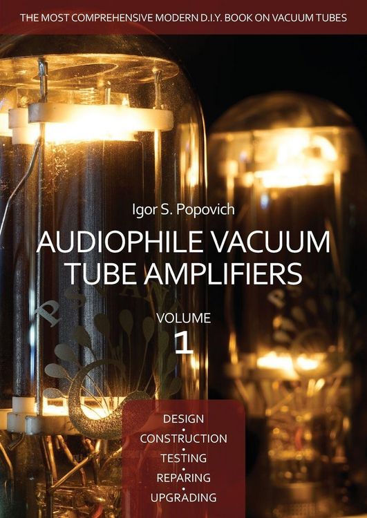 Produktbild: Audiophile Vacuum Tube Amplifiers - Design, Construction, Testing, Repairing & Upgrading, Volume 1
