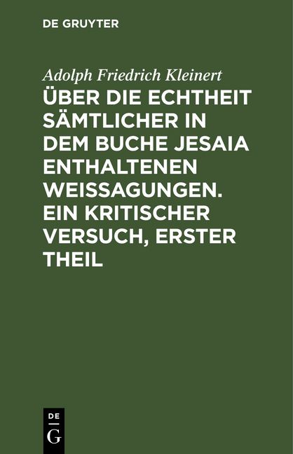 Produktbild: &Uuml;ber die Echtheit s&auml;mtlicher in dem Buche Jesaia enthaltenen Weissagungen. Ein kritischer Versuch, erster Theil