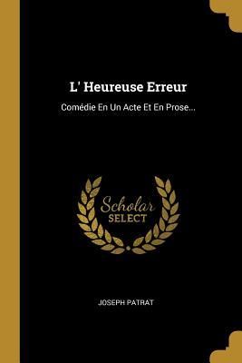 Produktbild: L' Heureuse Erreur: Com&eacute;die En Un Acte Et En Prose...