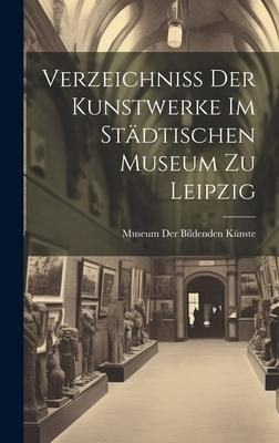 Produktbild: Verzeichniss Der Kunstwerke Im St&auml;dtischen Museum Zu Leipzig