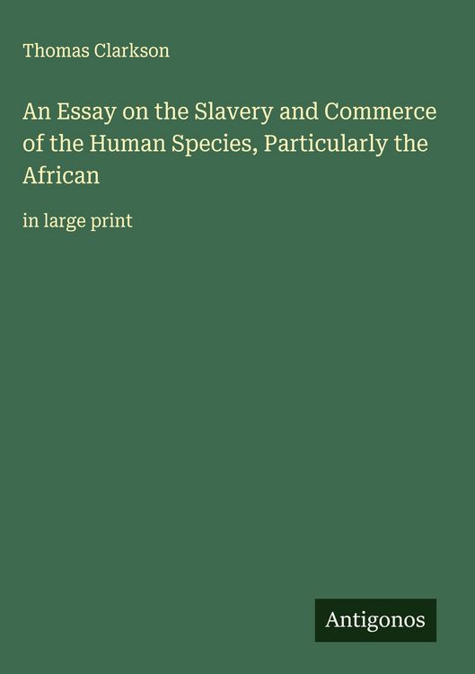 Produktbild: An Essay on the Slavery and Commerce of the Human Species, Particularly the African