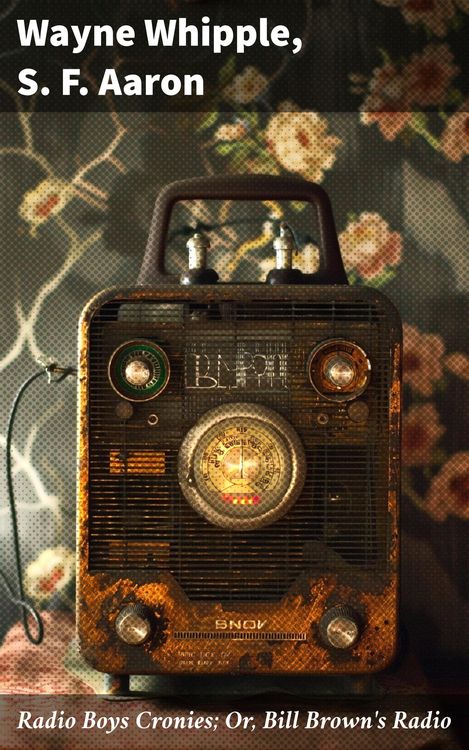 Produktbild: Radio Boys Cronies; Or, Bill Brown's Radio