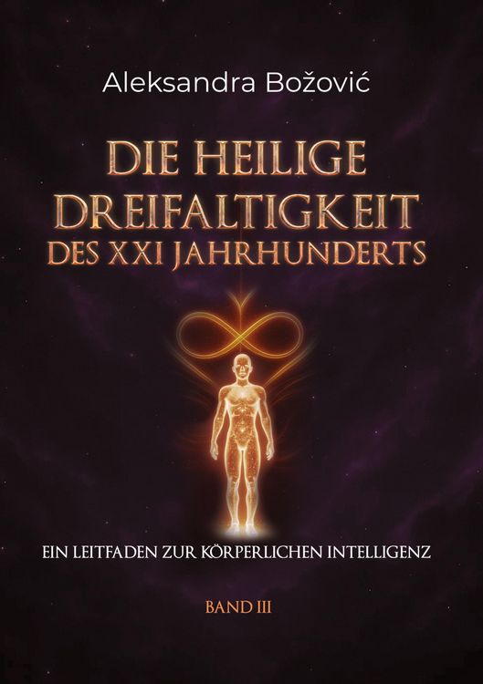Produktbild: DIE HEILIGE DREIFALTIGKEIT DES XXI JAHRHUNDERTS - Ein Leitfaden zur k&ouml;rperlichen Intelligenz