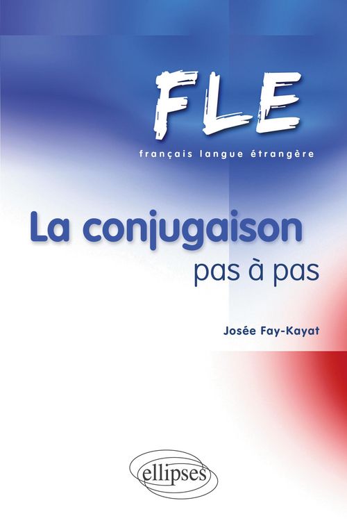 Produktbild: FLE - La conjugaison pas &agrave; pas (Fran&ccedil;ais Langue Etrang&egrave;re)