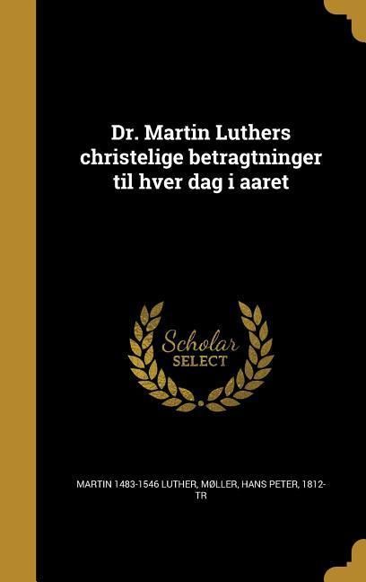 Produktbild: Dr. Martin Luthers christelige betragtninger til hver dag i aaret