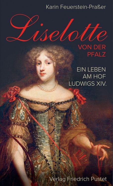 Bild vom Artikel Liselotte von der Pfalz vom Autor Karin Feuerstein-Prasser