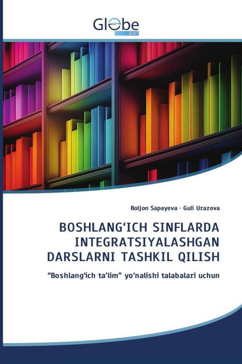 Produktbild: Boshlang'ich Sinflarda Integratsiyalashgan Darslarni Tashkil Qilish