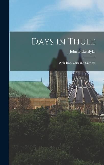 Produktbild: Days in Thule: With Rod, Gun and Camera