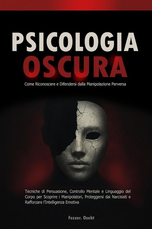 Produktbild: Psicologia Oscura: Come Riconoscere e Difendersi dalla Manipolazione Perversa - Tecniche di Persuasione, Controllo Mentale e Linguaggio del Corpo per