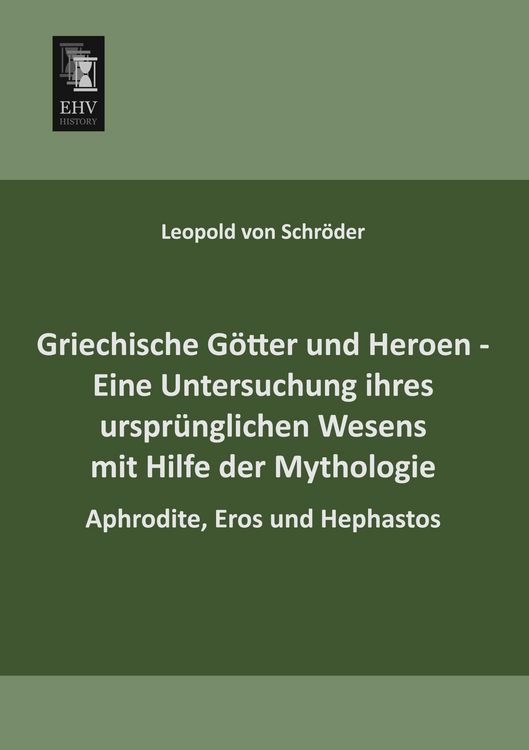 Produktbild: Griechische G&ouml;tter und Heroen - Eine Untersuchung ihres urspr&uuml;nglichen Wesens mit Hilfe der Mythologie