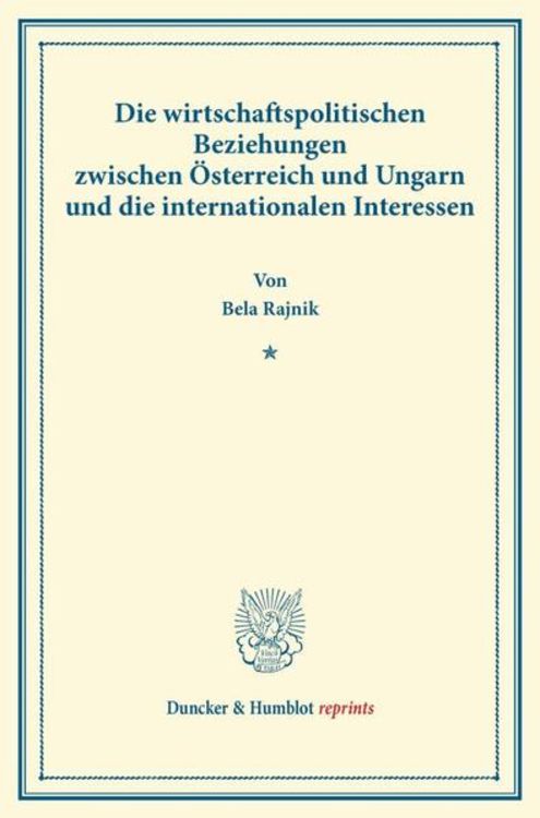 Produktbild: Die wirtschaftspolitischen Beziehungen zwischen &Ouml;sterreich und Ungarn und die internationalen Interessen.